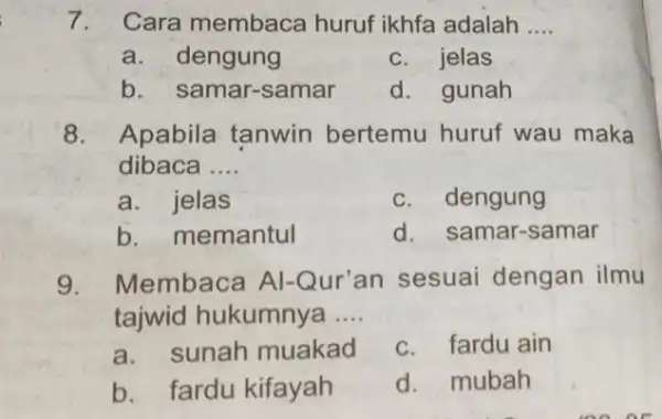 7. Cara membaca huruf ikhfa adalah __ a. dengung c. jelas b. s amar-samar d. gunah 8. Apabila tanwin bertemu huruf wau maka dibaca