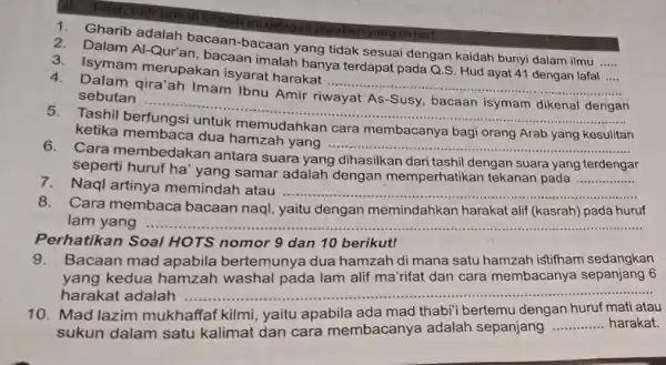 7. Gharib adalah bacaan bacaan yang tidak sesuai dengan kaidah bunyi dalam ilmu __ 2. Dalam Al-Qur'an bacaan imalah hanya terdapat pada Q.S. Hud