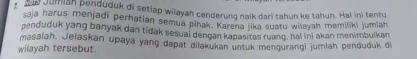 7. Hors Jumlah penduduk di setiap wilayah cenderung naik dari tahun ke tahun. Hal ini tentu penduduk yang banyak dan tidak kapasi tas ruang,hal