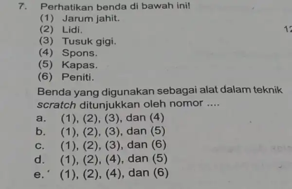 7. Perhatikan benda di bawah ini! (1) Jarum jahit. (2) Lidi. (3) Tusuk gigi. (4) Spons. (5) Kapas (6) Peniti. Benda yang digunakan sebagai