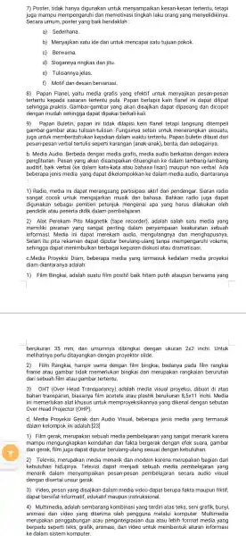 7) Poster, tidak hanya digunakan untuk menyampaikar kesan-kesan tertentu, tetapi juga mampu mempengaruh ii dan memotivasi tingkah laku orang yang menyelidikinya. Secara umum poster