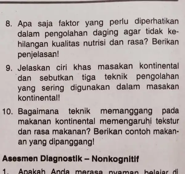 8. Apa saja faktor yang perlu diperhatikan dalam pengolahan daging agar tidak ke- hilangan kualitas nutrisi dan rasa? Berikan penjelasan! 9. Jelaskan ciri khas