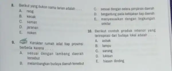 8. Berikut yang bukan nama tarian adalah . __ A. reog B. kecak C. saman D. jaranan E. noken 9. (a) Karakter rumah adat