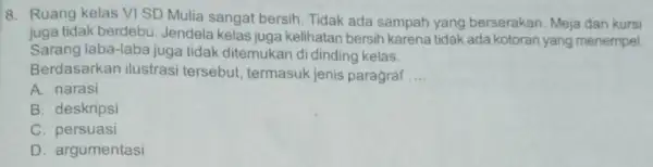 8. Ruang kelas VI SD Mulia sangat bersih. Tidak ada sampah yang berserakan. Meja dan kursi juga tidak berdebu Jendela kelas juga kelihatan bersih