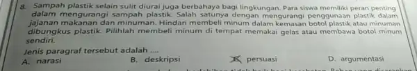 8. Sampah plastik selain sulit diurai juga berbahaya bagi lingkungan. Para siswa memiliki peran penting dalam mengurangi sampah plastik. Salah satunya dengan mengurangi penggunaan