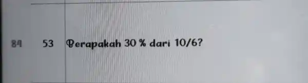 84 Berapakah 30% dari 10/6