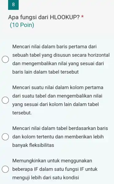 8 Apa fungsi dari HL _00KUP? (10 Poin) Mencari nilai dalam baris pertama dari sebuah tabel yang disusun secara horizontal dan mengembalikan nilai yang