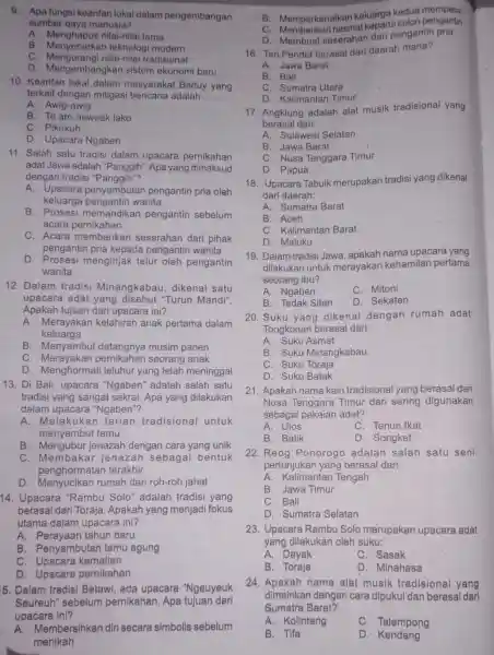 9. Apa fungsi kearifan lokal dalam pengembangan sumber daya manusia? A. Menghapus nilai-nilai lama B . Menyebarkan teknologi modern C. Mengurangi ilai-nilai tradisional D.