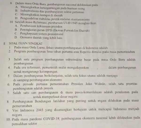 9 Dalam masa Orde Baru pembangunan nasional difokuskan pada A. Meningkatkan ketergantungan pada bantuan asing B Industrialisasi dan pembangunan sektor pertanian C. Meningkatkan korupsi