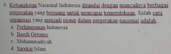 9. Kebangkitar Nasional Indonesia ditandai dengan munculnva berbagai pergerakan yang beriuang untuk mencapai kemerdekaan Salah satu organisasi yang menjadi Rionix dalam pergerakan nasional adalah