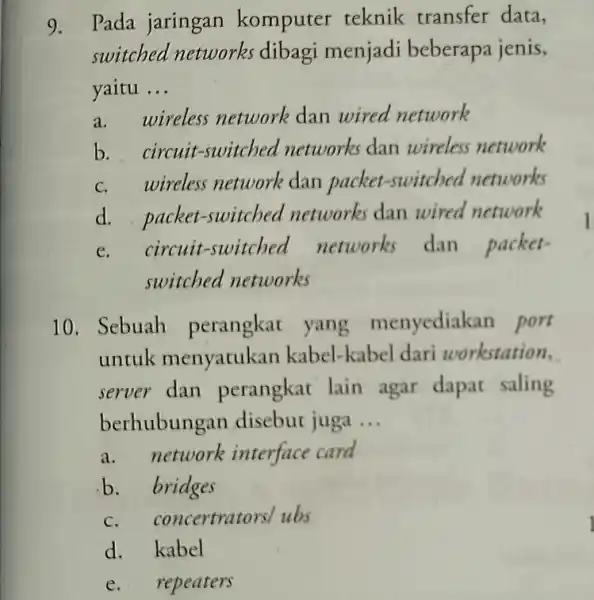 9. Pada jaringan komputer teknik transfer data, switched network dibagi menjadi beberapa jenis, yaitu __ a. wireless network dan wired network b. circuit -switched