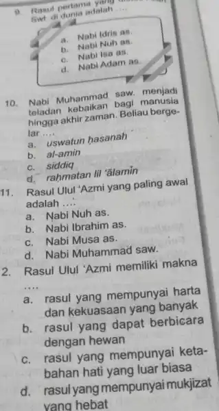 9. Rasul pertama yang Swt didunia adalah __ a. Nabi Idris as b. Nabi Nuh as C. Nabi Isa as. d. Nabi Adam as.