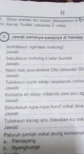 9. Sikep wanian téh kedah diterapkeun di 10. Kecap 'budak mibanda t vokal C. Jawab pananya -pananya di handap . Jentrékeun ngenaan inohong! Jawab: