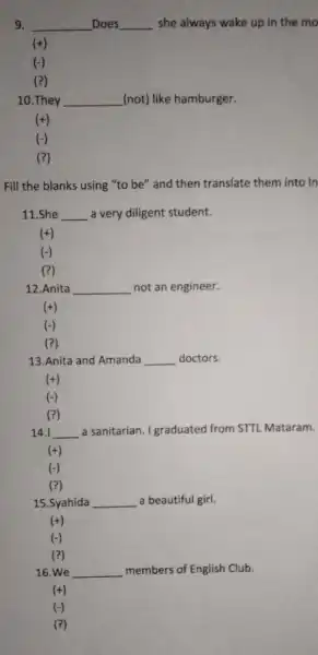 9. __ Does __ she always wake up in the mo (+) (-) (?) 10.They __ (not) like hamburger. (+) (-) (?) Fill the