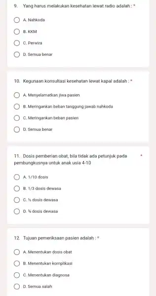 9. Yang harus melakukan kesehatan lewat radio adalah : A. Nahkoda B. KKM C. Perwira D. Semua benar 10. Kegunaan konsultasi kesehatan lewat kapal