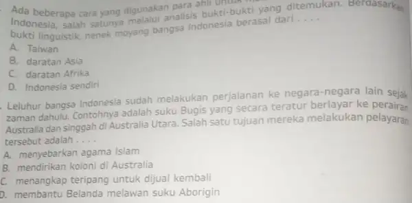 Ada beberapa cara yang digunakan palisis bukti-buktu Indonesia, salah satunya melalui analisindonesia berasal dari ditemukan. linguistik, nenek moyang bangsa Indonesia berasal dari. __ kan.