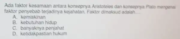 Ada faktor kesamaan antara konsepnya Aristoteles dan konsepnya Plato mengenal faktor penyebab terjadinya kejahatan.Faktor dimaksud adalah __ A kemiskinan B. kebutuhan hidup C.banyaknya penjahat