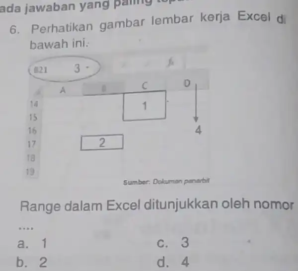 ada jawaban yang paing topu 6. Perhatikan gambar lembar kerja Excel di bawah ini. square square Range dalam Excel ditunjukkan oleh nomor __ a.