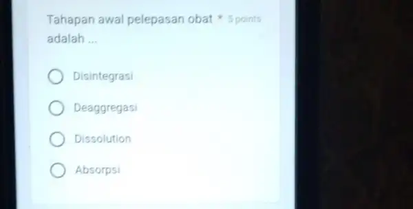 adalah __ Tahapan awal pelepasan obat 5 points Disintegrasi Deaggregasi Dissolution Absorpsi