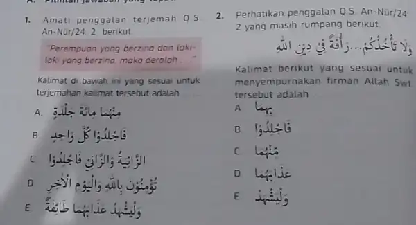 Amati penggalan terjemah An-Nür/ 24:2 berikut "Perempuon yang berzina dan laki- loki yang berzina, mako deralah __ Kalimat di bawah ini yang sesuai untuk