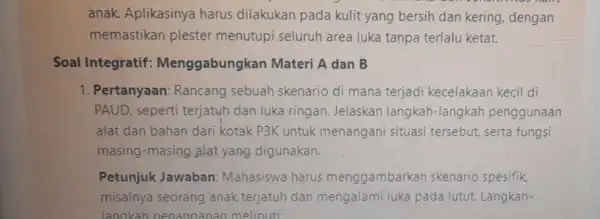 anak. Aplikasinya harus dilakukan pada kulit yang bersih dan kering , dengan memastikan plester menutupi seluruh area luka tanpa terlalu ketat. Soal Integratif :