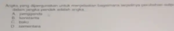 Angka yang dipergunakar untuk menjelaskan bagaimana terjadinya perubahan outp dalam jangka pendek adalah angka __ A. pengganda konstanta C. baku D. sementara