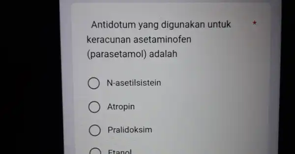 Antidotum yang digunakan untuk keracunan asetaminofen (parasetamol)adalah N-asetilsistein Atropin Pralidoksim Etanol