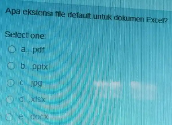 Apa ekstensi file default untuk dokumen Excel? Select one: a. polf D. pptx c. choir