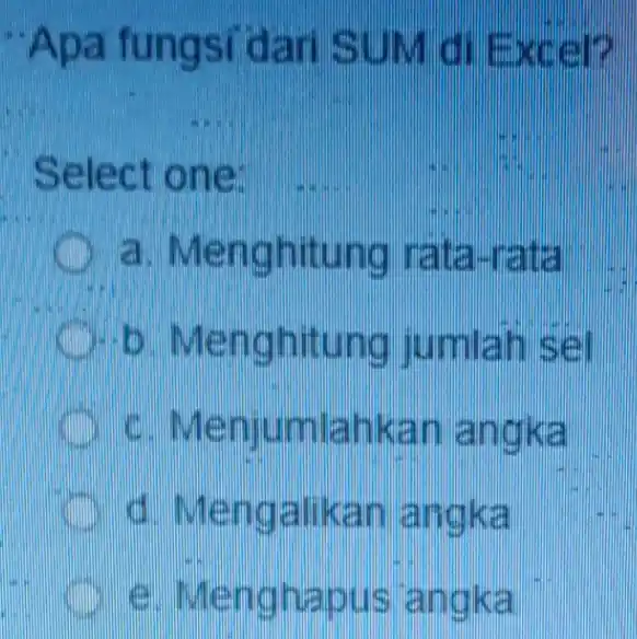 __ Apa fungsi dari sund Excel? __ Select one: a Menghitung nata-rata Menghitung jumlah sel Menjumlahkan angka Mengalikan angka Menghapus angka