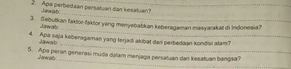 Apa __ persatuan dan kesatuan? Jawab: __ Sebutkan yang menyebabkan Jawab: __ Apa saja yang terjadi Jawab: ... __ 5. ADS peran generasi muda