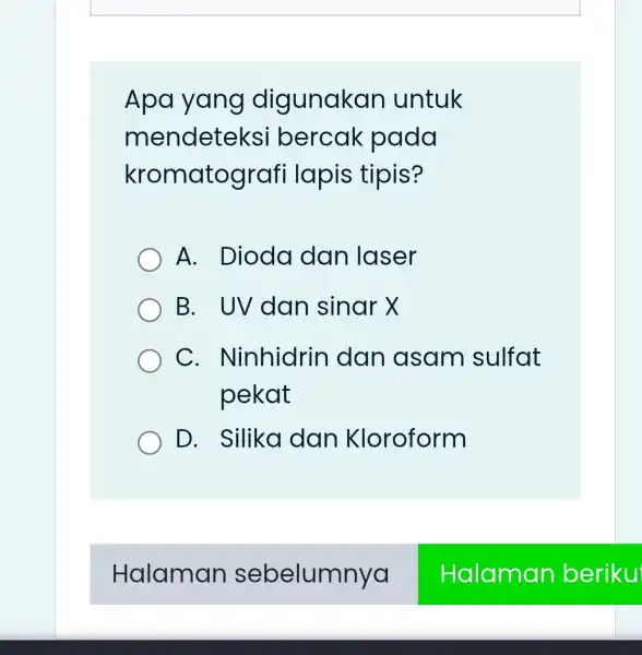 Apa yang digunakan untuk mendeteksi bercak pada kromatograf i lapis tipis? A. Dioda dan laser B. UV dan sinar X C . Ninhidrin dan