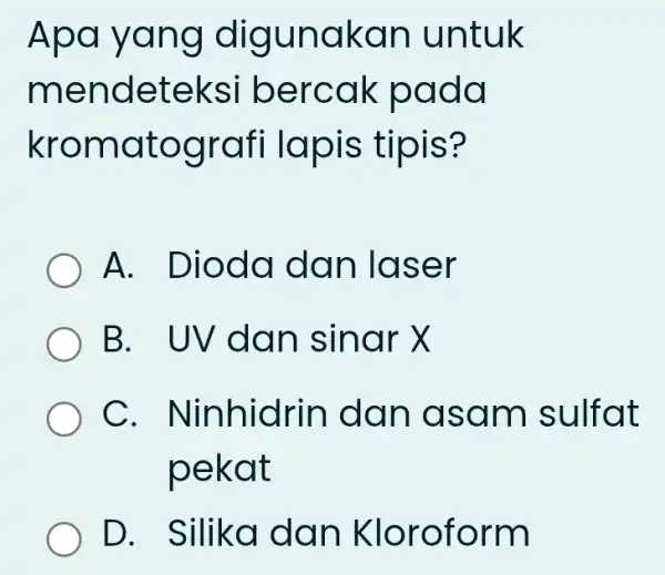 Apa yang digunakan untuk mendeteksi bercak pada kromatografi lapis tipis? A. Dioda dan laser B. UV dan sinar X C . Ninhidrin dan asam