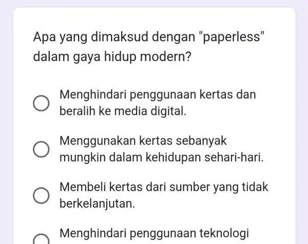 Apa yang dimaksud dengan "paperless" dalam gaya hidup modern? Menghindari penggunaan kertas dan beralih ke media digital. Menggunakan kertas sebanyak mungkin dalam kehidupan sehari-hari.