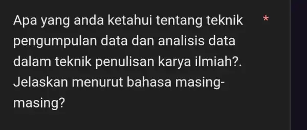 Apa yang I anda ketahui tentang teknik pengumpulan I data dan analisis data dalam teknik penulisan karya ilmiah?. Jelaskan menurut bahasa masing- masing?