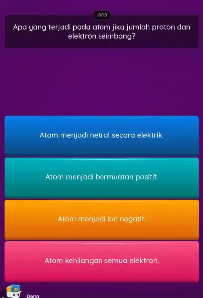 Apa yang terjadi pada atom jika jumlah proton dan elektron seimbang? Atom menjadi netral secara elektrik. Atom menjadi bermuatan positif. Atom menjadi ion negatif.