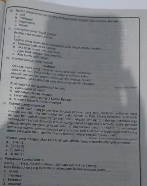 . a apa 20. Berikut unsur-unsur berita yang terdapat dalam kulipen teks tersebut kecuall __ b merigapa C. bacrapapa d kapan 21. Cermatilah puisi