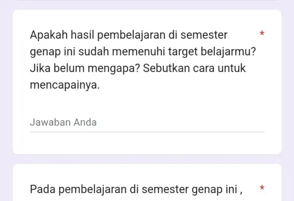 Apakah hasil pembelajaran di semester genap ini sudah memenuhi target belajarmu? Jika belum mengapa?Sebutkan cara untuk mencapainya. __ Pada pembelajaran di semester genap ini.