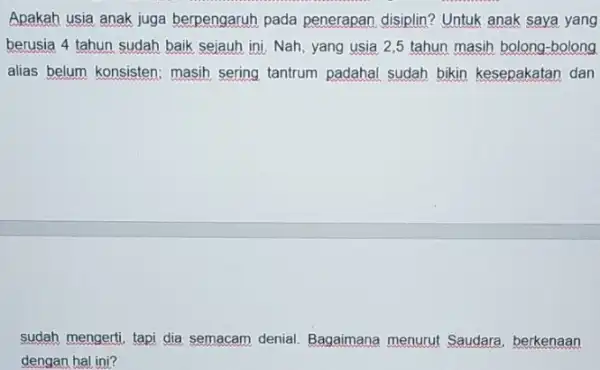 Apakah usia anak juga berpengaruh pada penerapan disiplin? Untuk anak saya yang berusia 4 tahun sudah baik sejauh ini. Nah yang usia 2,5 tahun