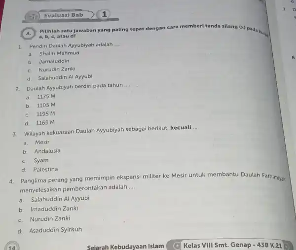 A. Pilihlah satu jawaban yang paling tepat dengan cara memberi tanda silang (x) pada hurut a, b, c, atau d! 1. Pendiri Daulah Ayyubiyah