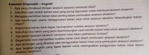 Asesmen Diagnosti k - Kognitif 1. Apa yang dimaksu dengan aksesori eks terior berbar an lokal? 3. Mengana tiga contc h bahan lokal van