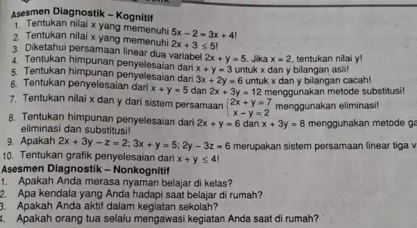 Asesmen Diagnostik -Kognitif 1. Tentukan nilai x yang memenuhi 5x-2=3x+4 2. Tentukan nilai x yang memenuhi 2x+3leqslant 5! 3. Diketahui persamaan linear dua variabel