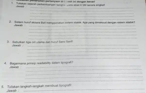 awabian pertanyaan -pertanyaan di b-wah ini dengan benar! 1.Tuliskan sejarah perkembangan tipograi pada abad 8 SM secara singkat! Jawab : __ 2.Sistem huruf aksara