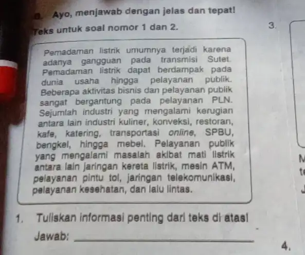 a. Ayo, menjawab dengan jelas dan tepat! Teks untuk soal nomor 1 dan 2. Pemadaman listrik umumnya terjadi karena adanya gangguan pada transmisi Sutet.