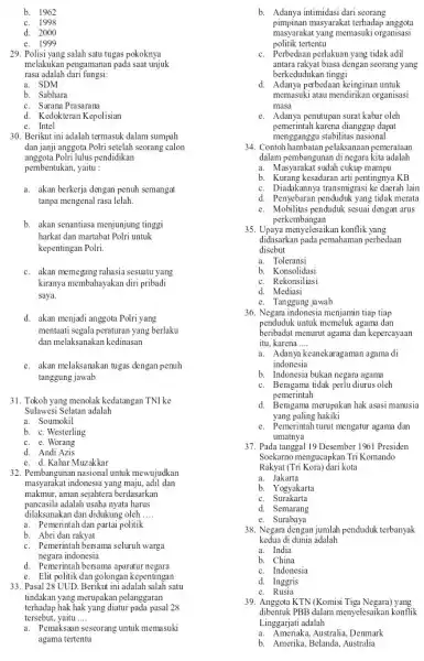 b. 1962 c. 1998 d. 2000 e. 1999 29. Polisi yang salah satu tugas pokoknya melakukan pengamanan pada saat unjuk rasa adalah dari fungsi: