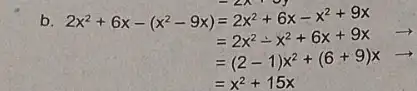 b 2x^2+6x-(x^2-9x)=2x^2+6x-x^2+9x =2x^2-x^2+6x+9x =(2-1)x^2+(6+9)xarrow =x^2+15x