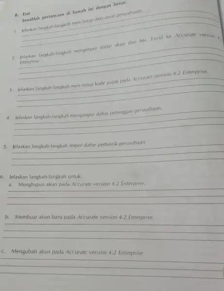 B. Eai Jawablah pertanyaan di bawah ini dengan benar. 1. Jelaskan langkah-langkah men-Setup data awal perusahaan. 2. Jelaskan langkah-langkah mengimpor daftar akun dari Ms.