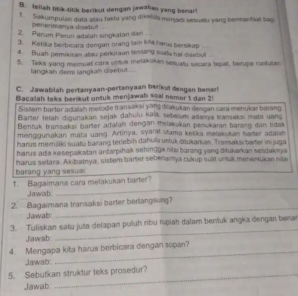 B. Isilah titik-titik berikut dengan jawaban yang benar! 1. Sekumpulan data atau fakta yang dikelola menjadi sesuatu yang bermanfaat bag penerimanya disebut __ 2.