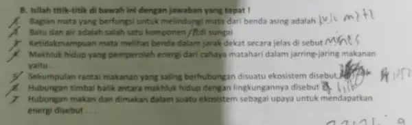 B. Isilah titik-titik di bawah ini dengan jawaban yang tepat ! Bagian mata yang berfungsi untuk melindungi mata dari benda asing adalah __ Batu