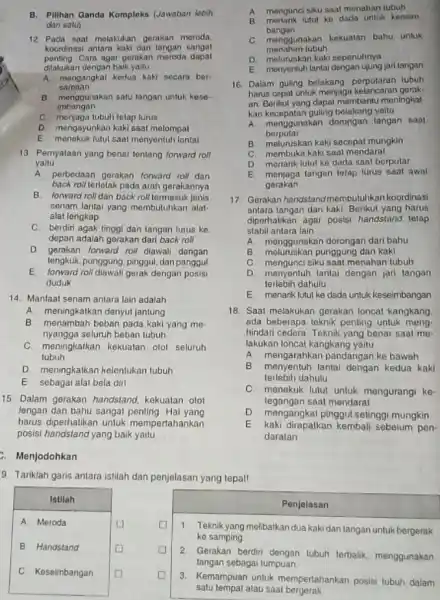 B. Pilihan Ganda Komploks (Lawaban lebih dari satu) 12. Pada saat melakukan gerakan moroda koordinasi antara kaki dan tangan sangat penting Cara agar gerakan