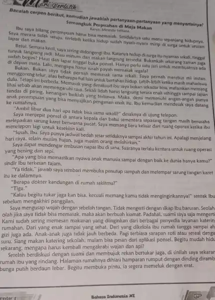 Bacalah cerpen berikut kemudian jawablah pertanyaan -pertanyaan yang menyertainya! Semangkuk Perpisahan di Meja Makan Karya: Miranda Seftiana Ibu saya bilang perempuan harus bisa memasak.